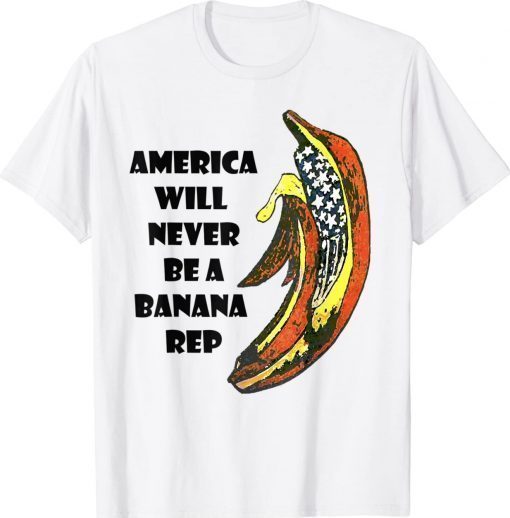 Biden Banana Rep America Will Never Be A Banana Rep Unisex TShirt