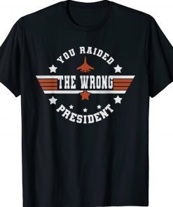 You Raided The Wrong President Retro Shirts