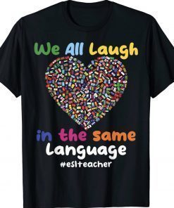 ESL Teacher We All Laugh in the Same Language Unisex TShirt