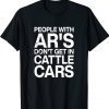 Official People With Ar's Don't Get In Cattle Cars TShirt