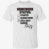 Homework status started almose done still busy gaming vintage tshirt
