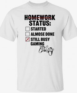 Homework status started almose done still busy gaming vintage tshirt