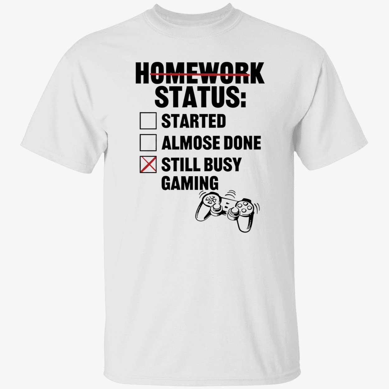 Homework status started almose done still busy gaming vintage tshirt