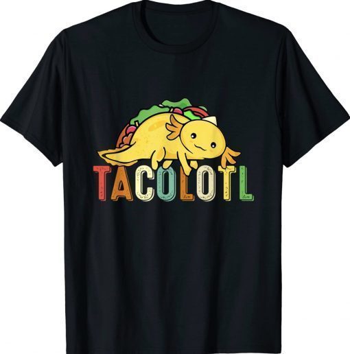 Tacolotl Funny Taco Lover Axolotl Lover Cute Mexican Axolotl 2022 Shirts