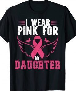 BREAST CANCER AWARENESS I WEAR PINK FOR MY DAUGHTER Gift TShirt