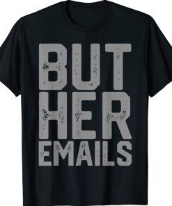 But Her Emails Hillary Anti Trump Vintage TShirt