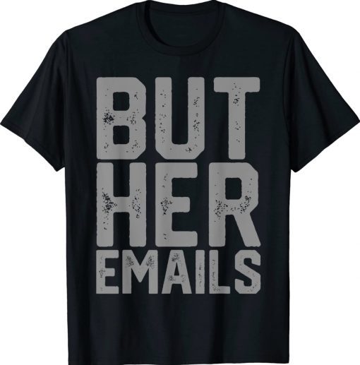 But Her Emails Hillary Anti Trump Vintage TShirt