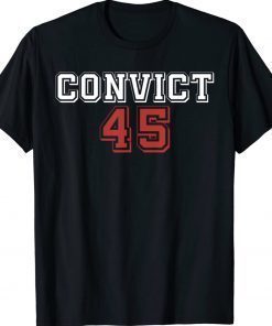 Convict 45 No One Is Above The Law 2022 Shirts