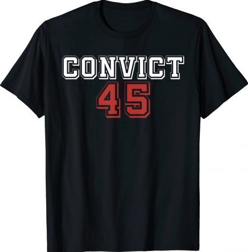 Convict 45 No One Is Above The Law 2022 Shirts