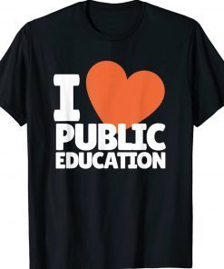 I Love Public Education Support Quotes For Proud Teachers Gift Shirts