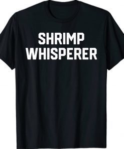 Shrimp Lover Shrimp Whisperer Gift TShirt