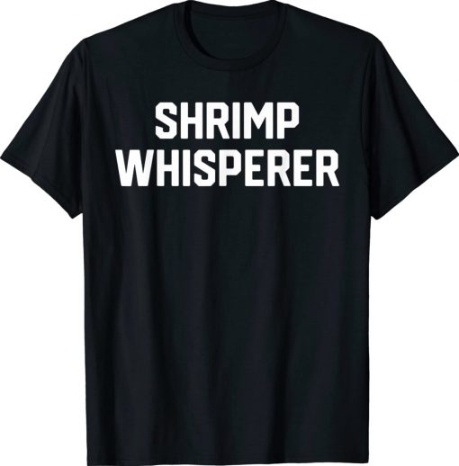 Shrimp Lover Shrimp Whisperer Gift TShirt