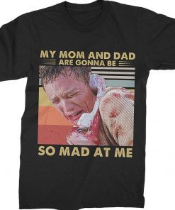 My Mom and Dad are Gonna Be So Mad at Me Unisex TShirt