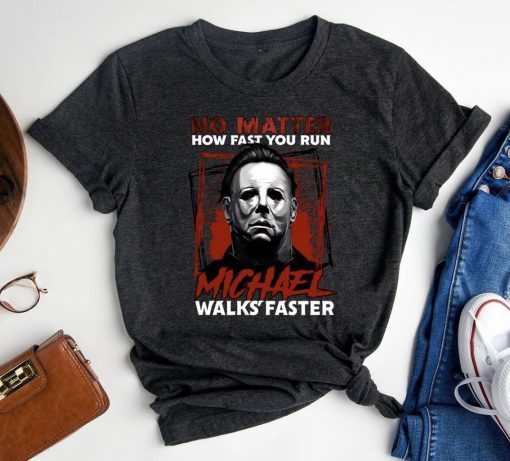 No Matter How Fast You Run Michael Walks Faster Scary Movie Friday The 13th Shirts