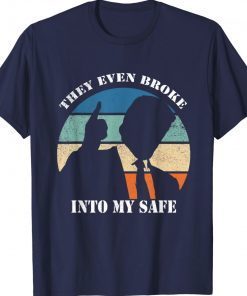 THEY EVEN BROKE INTO MY SAFE Vintage Shirts