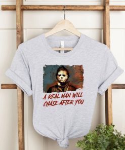 A Real Man Will Chase After You Halloween Spooky Halloween Gift TShirt