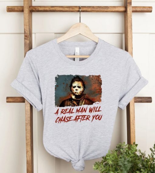 A Real Man Will Chase After You Halloween Spooky Halloween Gift TShirt