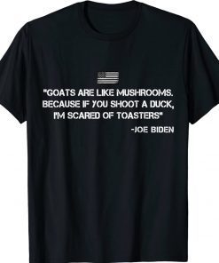 Goats Are Like Mushrooms Joe Biden Confused Unisex TShirt