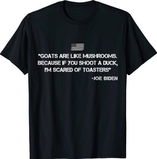 Goats Are Like Mushrooms Joe Biden Confused Unisex TShirt