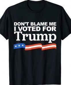 Don't Blame Me I Voted For Trump 2024 Shirts