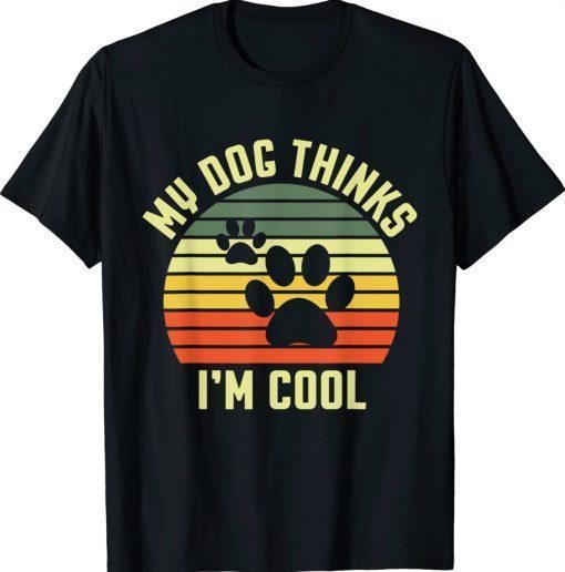 Dogs Lovers My Dog Thinks I'm Cool Vintage TShirt