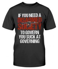 If You Need A Disarmed Society To Govern Vintage TShirt