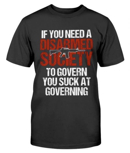 If You Need A Disarmed Society To Govern Vintage TShirt