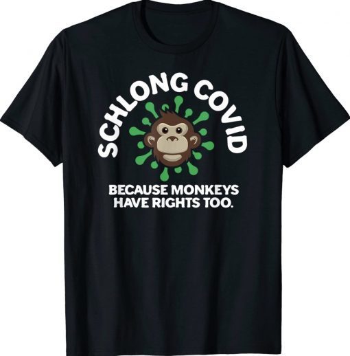 Schlong Covid Monkeys Have Rights Too MonkeyPox Virus Unisex Shirts