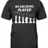 We Are Being Played 2022 Shirts