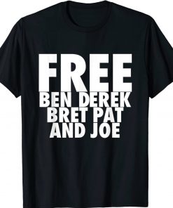 Free Ben Derek Bret Pat and Joe 2022 TShirt