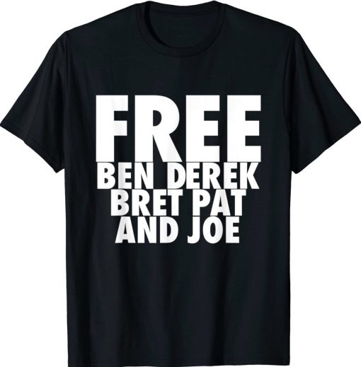 Free Ben Derek Bret Pat and Joe 2022 TShirt