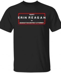 Elect erin reagan for manhattan district attorney tee shirt