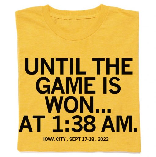 Until the Game is Won Iowa City 2022 Shirts