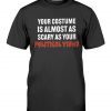Your Costume Is Almost As Scary As Your Political Views Unisex TShirt