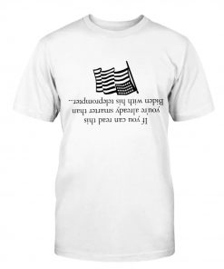 If you can read this you're already smarter than Biden with his teleprompter Gift TShirt