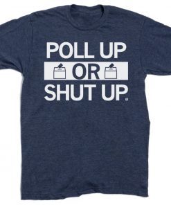 Vintage Poll Up or Shut Up TShirt