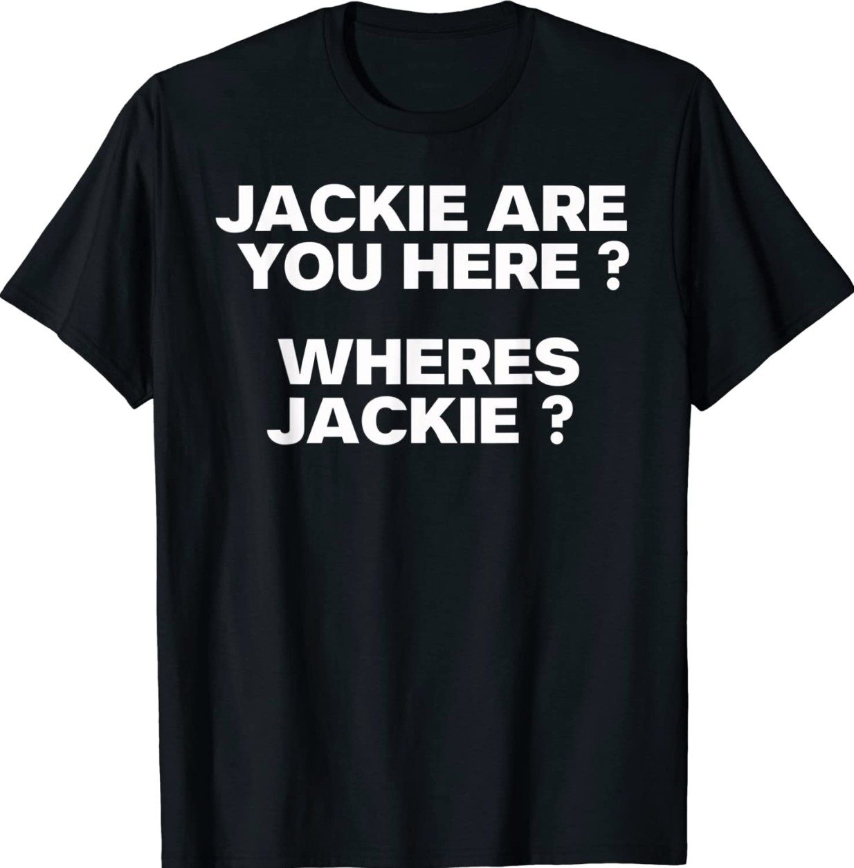 Jackie are You Here Where's Jackie Joe Biden President Unisex TShirt ...