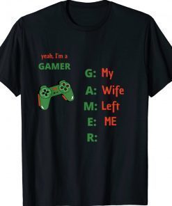 Yeah Im A Gamer My Wife Left Me Vintage Shirts