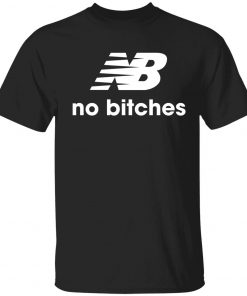 No bitches funny shirt