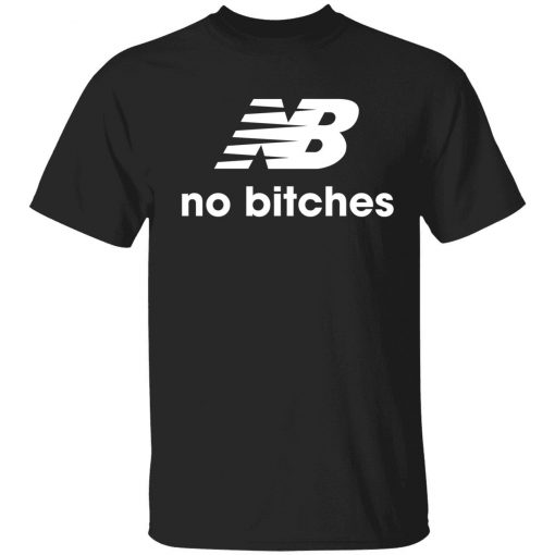 No bitches funny shirt