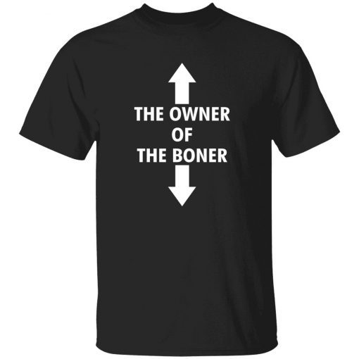 The owner of the boner unisex t-shirt