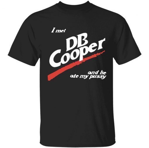 I met DB cooper and he ate my pussy gift tshirt