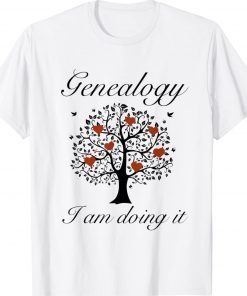 Genealogy I Am Doing It Gift Shirts