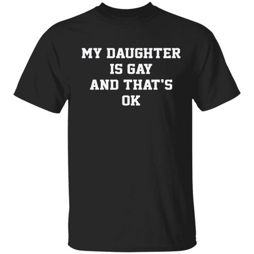 My daughter is gay and that’s ok vintage tshirt