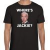 Wheres Jackie Jackie Are You Here Lets Go Brandon Shirts