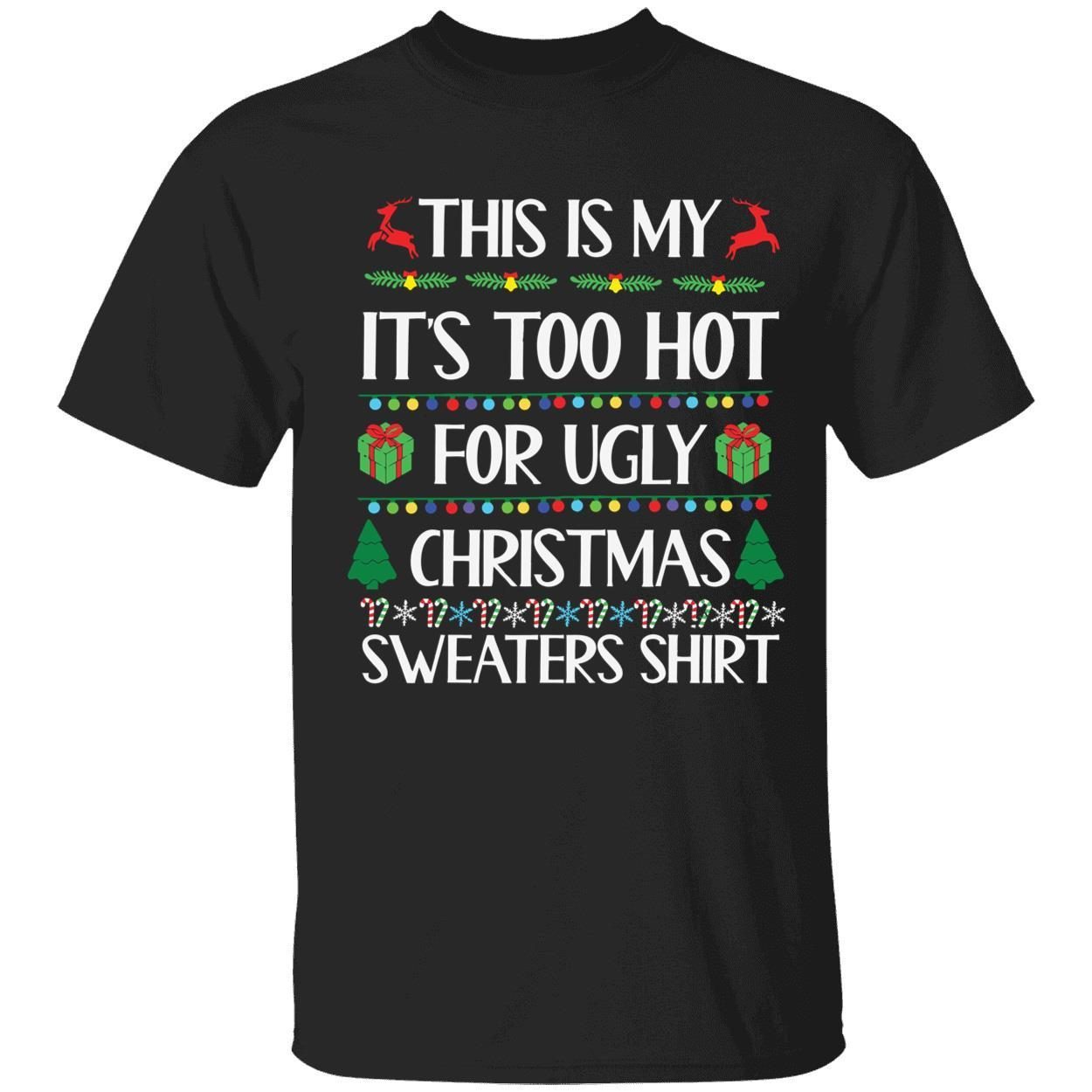This is my it’s too hot for ugly Christmas sweaters shirt shirts