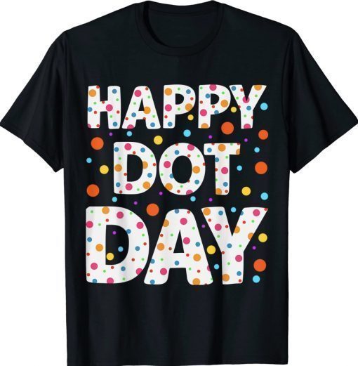Happy Dot Day International Dot Day Colorful Dot Unisex Shirts