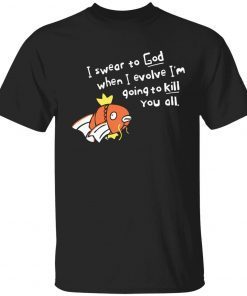 When I evolve I swear to God I’m going to kill you all 2022 t-shirt