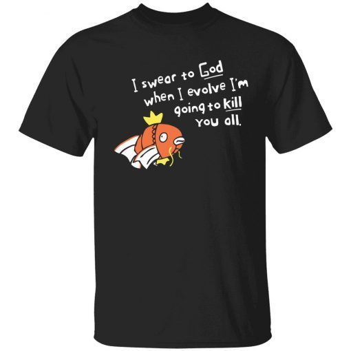 When I evolve I swear to God I’m going to kill you all 2022 t-shirt