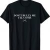 Womens Don't Bully Me I'll Come Shirts